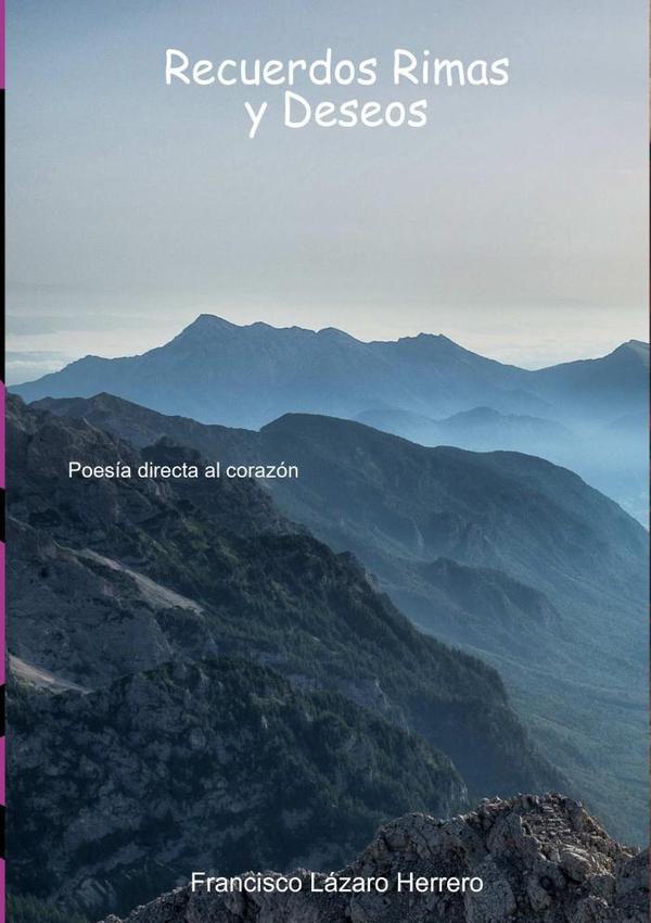 Recuerdos Rimas Y Deseos:Poesía directa al corazón