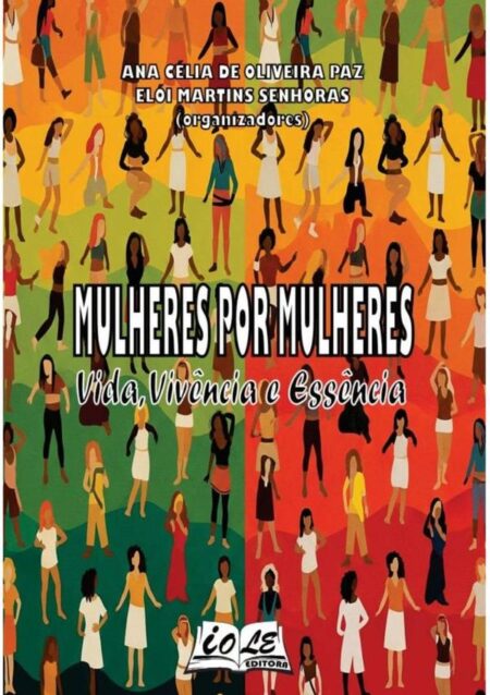 Mulheres Por Mulheres: Vida, Vivência E Essência