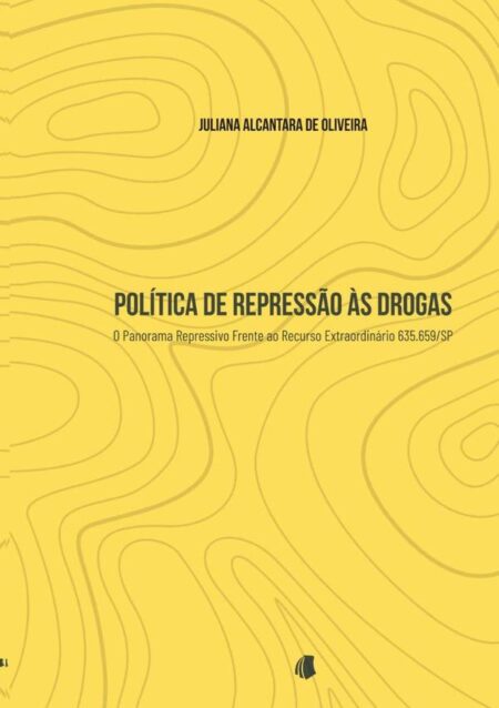 Política De Repressão Às Drogas:o panorama repressivo frente ao Recurso Extraordinário 635659/SP