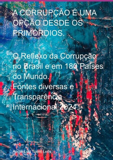 A Corrupção É Uma Opção Desde Os Primórdios.:O Reflexo no Brasil e em 180 Países do Mundo.