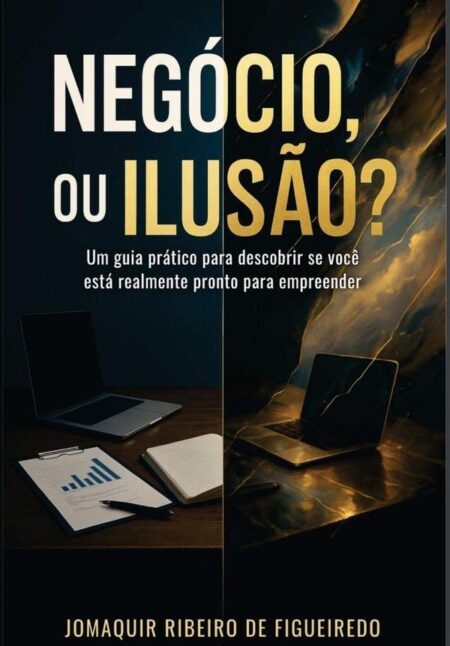 Negócio, Ou Ilusão?:Um guia prático para descobrir se você está pronto para empreender