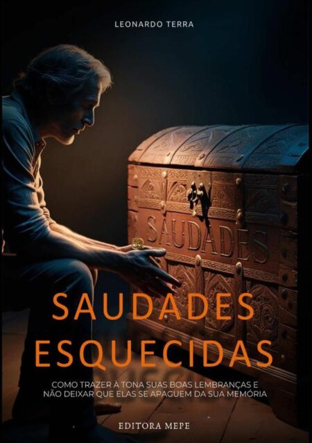 Saudades Esquecidas:Como trazer à tona suas boas lembranças e não deixar que elas se apaguem de sua memória