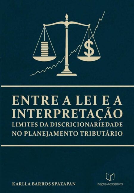 Entre A Lei E A Interpretação:Limites da Discricionariedade no Planejamento Tributário