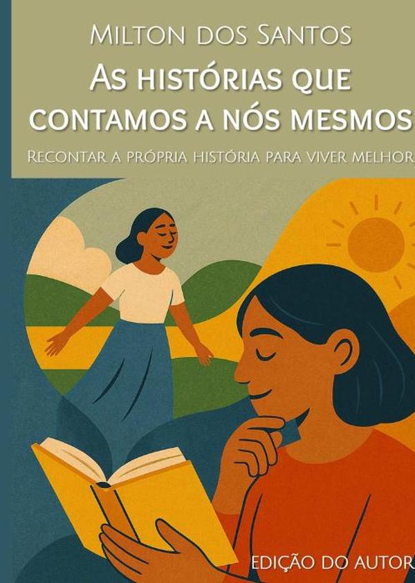 As Histórias Que Contamos A Nós Mesmos:Recontar a própria história para viver melhor