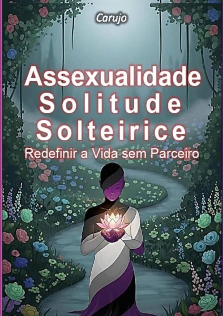 Assexualidade-solitude-solteirice:Redefinir a Vida Sem Parceiro