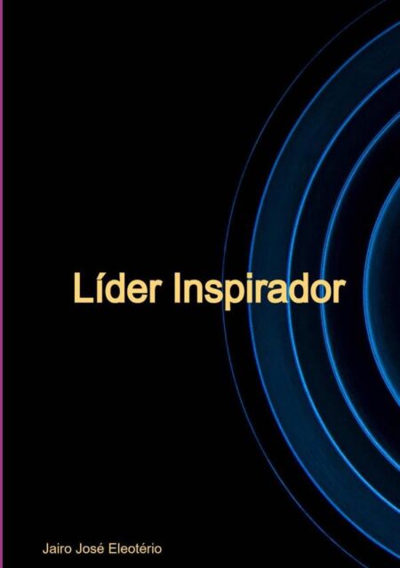 Líder Inspirador:A verdadeira essência da liderança