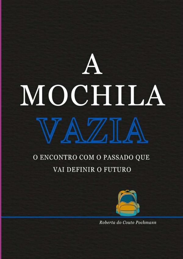 A Mochila Vazia:O Encontro com o Passado que vai Definir o Futuro
