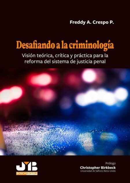 Desafiando a la criminología:Visión teórica, crítica y práctica para la reforma del sistema de justicia penal