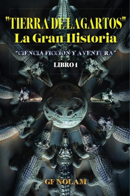 "TIERRA DE LAGARTOS" La Gran Historia: "Ciencia ficción y aventura" Libro 1