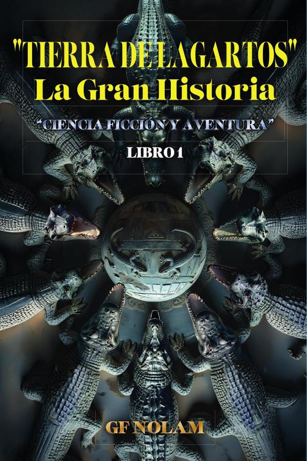 "TIERRA DE LAGARTOS" La Gran Historia: "Ciencia ficción y aventura" Libro 1