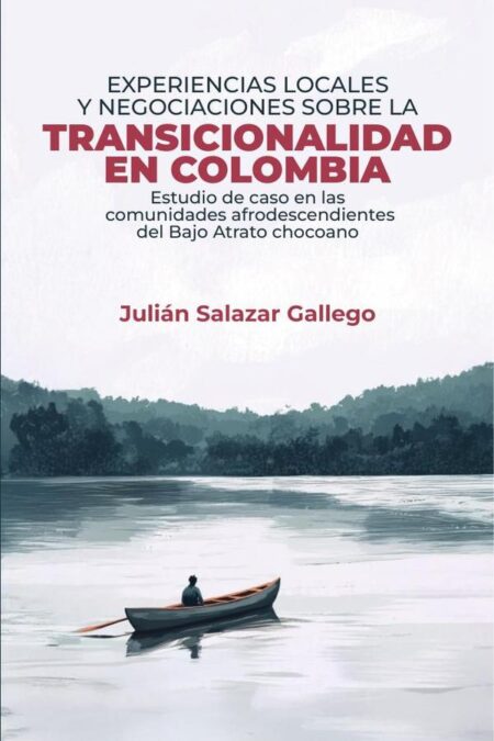 Experiencias locales y negociaciones sobre la transicionalidad en Colombia:estudio de caso en las comunidades afrodescendientes del Bajo Atrato chocoano
