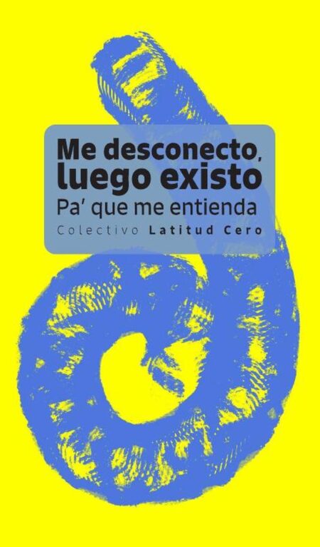 Me desconecto, luego existo:Pa’ que me entienda