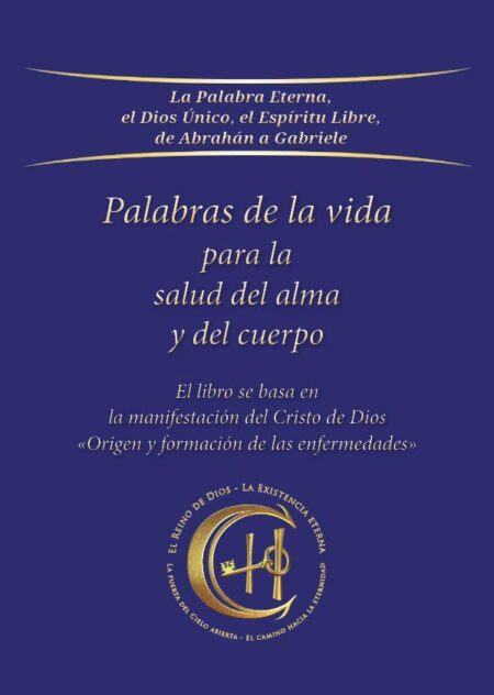 Palabras de la vida para la salud del alma y del cuerpo:El libro se basa en la manifestación del Cristo de Dios «Origen y formación de las enfermedades», dado a través de la profeta instructora y enviada de Dios, Gabriele, en el año 1986
