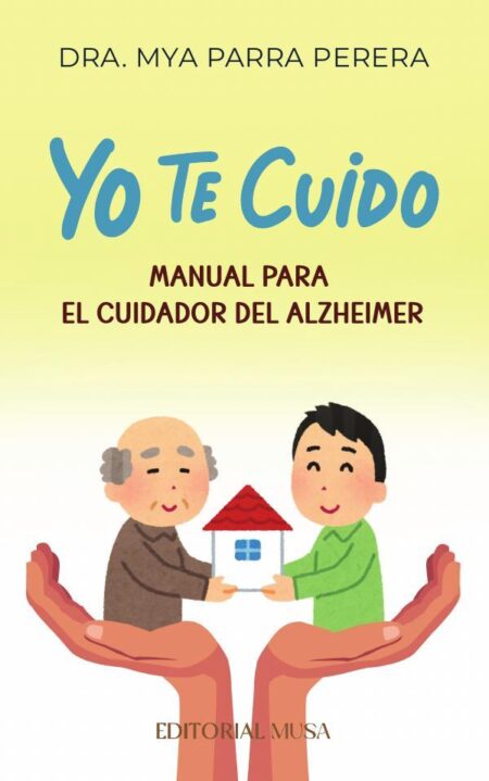 Yo te Cuido:Manual para el Cuidador del Alzheimer