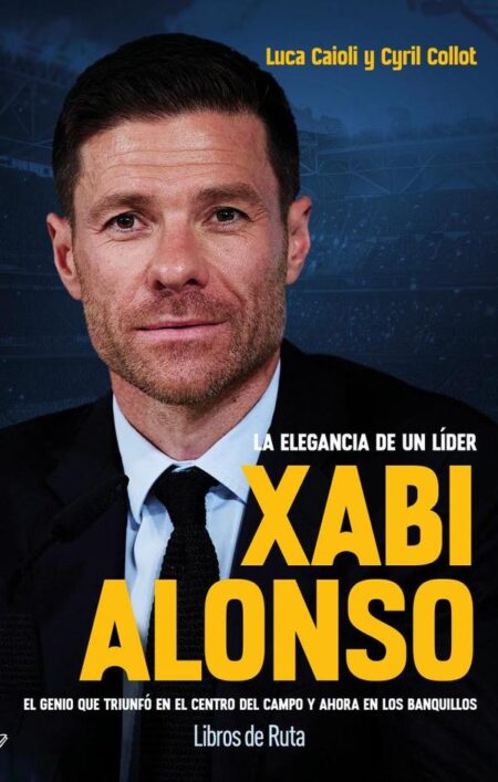 Xabi Alonso. La elegancia de un líder:El genio que triunfó en el centro del campo y ahora en los banquillos