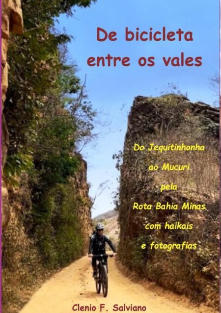 De Bicicleta Entre Os Vales:Do Jequitinhonha ao Mucuri pela Rota Bahia Minas com haikais e fotografias