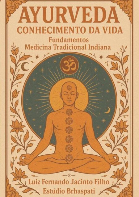 Ayurveda - Conhecimento Da Vida:Fundamentos - Medicina Tradicional Indiana
