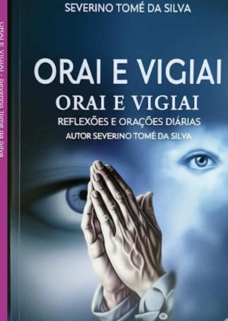 Orai E Vigiai:REFLEXÕES E ORAÇÕES DIÁRIAS