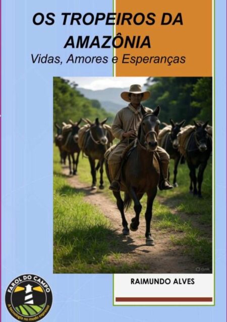 Os Tropeiros Da Amazônia:Vidas, Amores e Esperanças