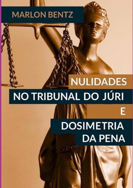 Nulidades No Tribunal Do Júri E Na Dosimetria Da Pena:O CONTROLE DAS DECISÕES DO JÚRI À LUZ DOS PRINCÍPIOS CONSTITUCIONAIS