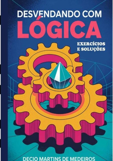 Desvendando Com Lógica:exercícios e soluções