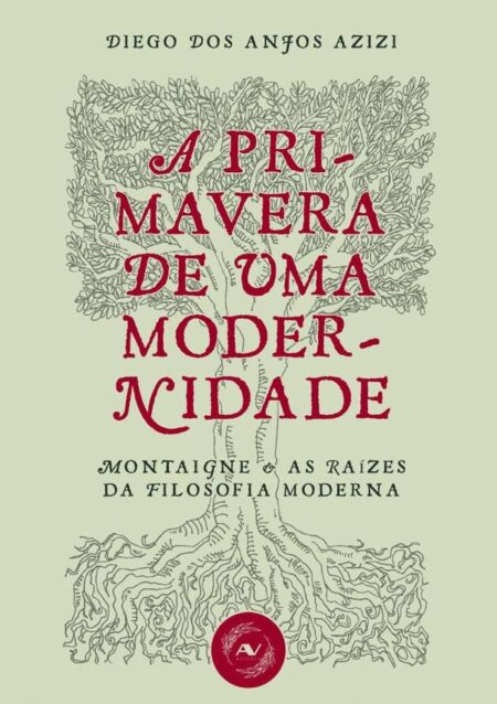 A Primavera De Uma Modernidade:Montaigne e as raízes da filosofia moderna