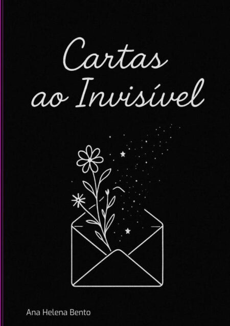 Cartas Ao Invisível:— o que escrevemos ao que nunca responde