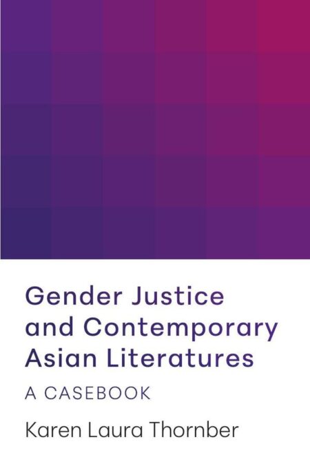 Gender Justice and Contemporary Asian Literatures:A Casebook
