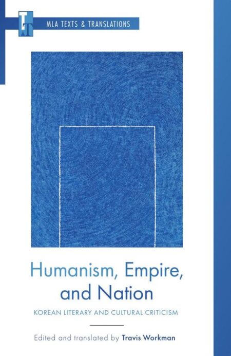 Humanism, Empire, and Nation:Korean Literary and Cultural Criticism