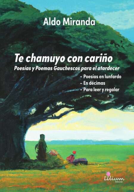 Te chamuyo con cariño:poesías y poemas gauchescos para el atardecer