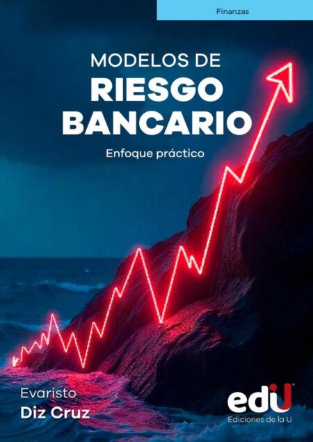 Modelos de riesgo bancario:Enfoque práctico