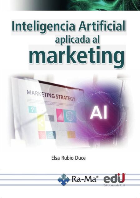 Inteligencia artificial aplicada al marketing.:Curso práctico