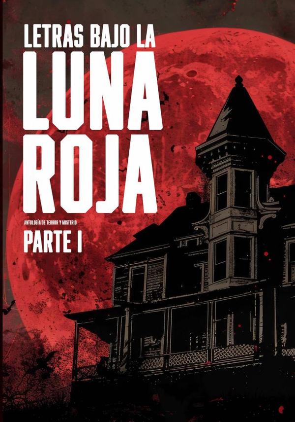 Letras bajo la luna roja (Parte 1):Antología de terror y misterio