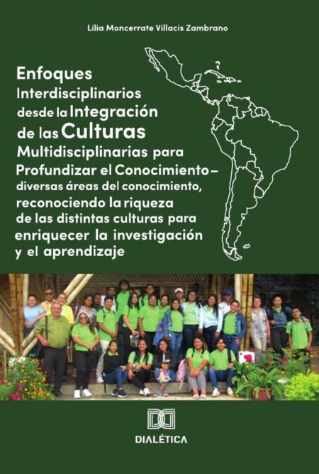 Enfoques Interdisciplinario desde la Integración de las Culturas Multidisciplinarias para Profundizar el Conocimiento:diversas áreas del conocimiento, reconociendo la riqueza de las distintas culturas para enriquecer la investigación y el aprendizaje