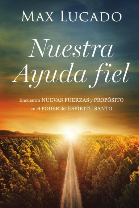 Nuestra Ayuda fiel:Encuentra nuevas fuerzas y propósito en el poder del Espíritu Santo