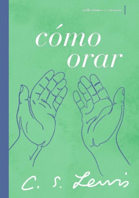 Cómo orar:Reflexiones y ensayos