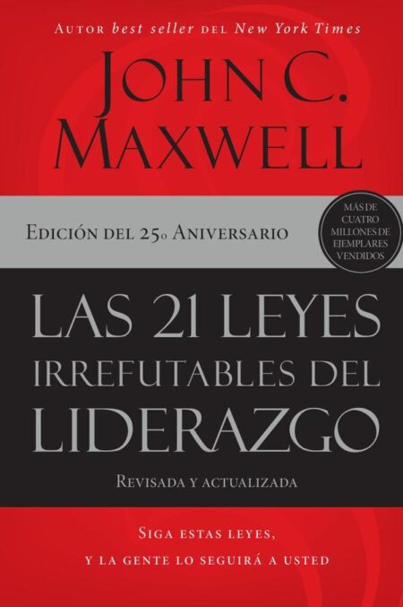 Las 21 leyes irrefutables del liderazgo:Siga estas leyes, y la gente lo seguirá a usted