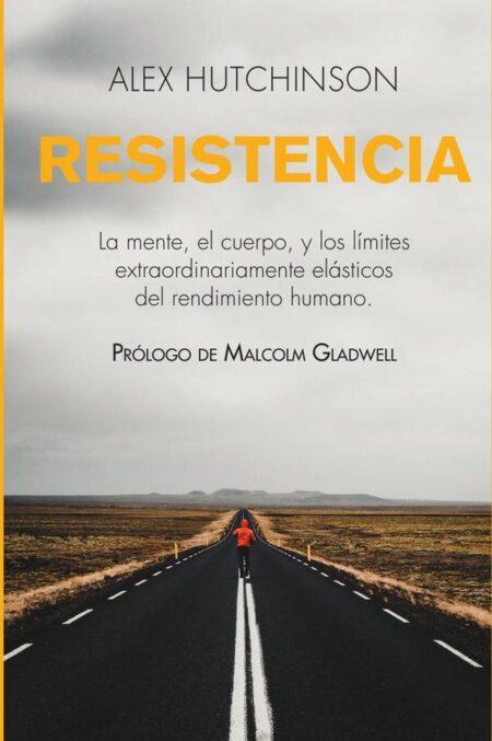 Resistencia:La mente, el cuerpo, y los límites extraordinariamente elásticos del rendimiento humano