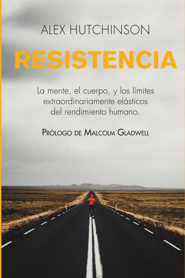 Resistencia:La mente, el cuerpo, y los límites extraordinariamente elásticos del rendimiento humano