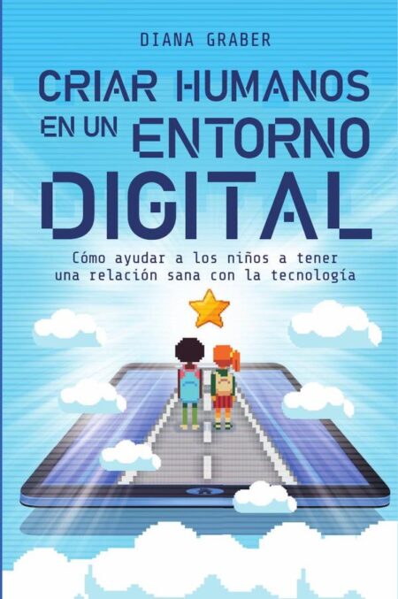Criar humanos en un entorno digital:Cómo ayudar a los niños a tener una relación sana con la tecnología