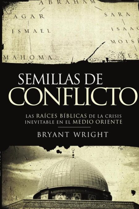 Semillas de conflicto:Las raíces bíblicas de la crisis inevitable en el Medio Oriente