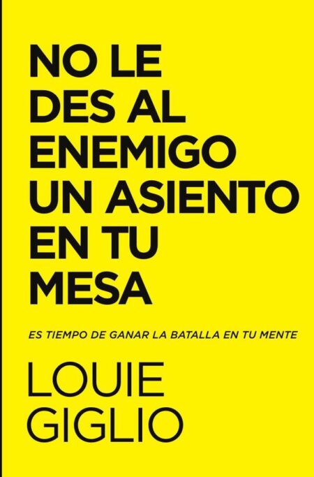 No le des al enemigo un asiento en tu mesa:Es tiempo de ganar la batalla en tu mente
