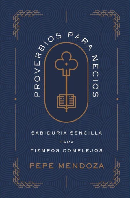 Proverbios para necios:Sabiduría sencilla para tiempos complejos