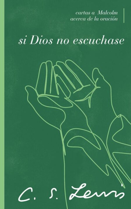 Si Dios no escuchase:Cartas a Malcolm acerca de la oración