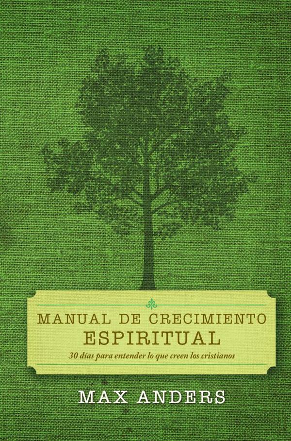 Manual de crecimiento espiritual:30 días para entender lo que creen los cristianos