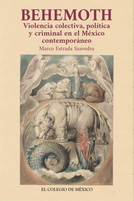 Behemoth.:Violencia colectiva, política y criminal en el México contemporáneo