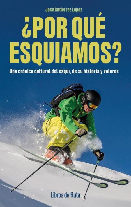 ¿Por qué esquiamos?:Una crónica cultural del esquí, de su historia y valores