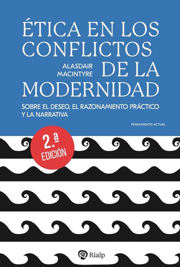 Ética en los conflictos de la modernidad:Sobre el deseo, el razonamiento práctico y la narrativa