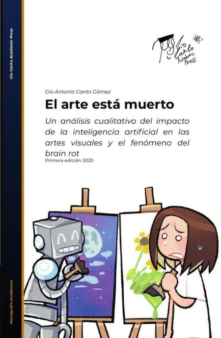El arte está muerto:Un análisis cualitativo del impacto de la inteligencia artificial en las artes visuales y el fenómeno del brain rot