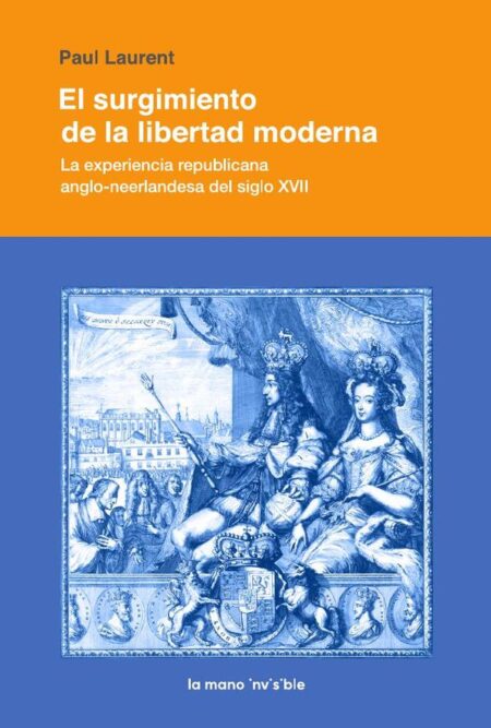 El surgimiento de la libertad moderna:La experiencia republicana anglo-neerlandesa del siglo XVII